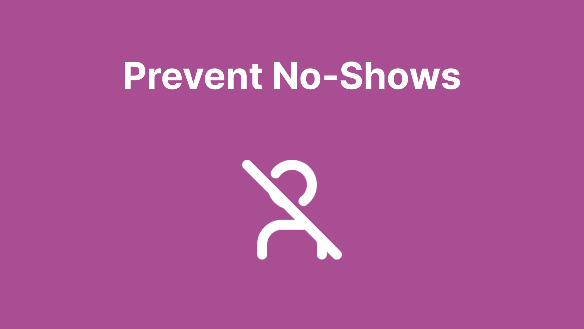 Seven Tips to Prevent No-Shows