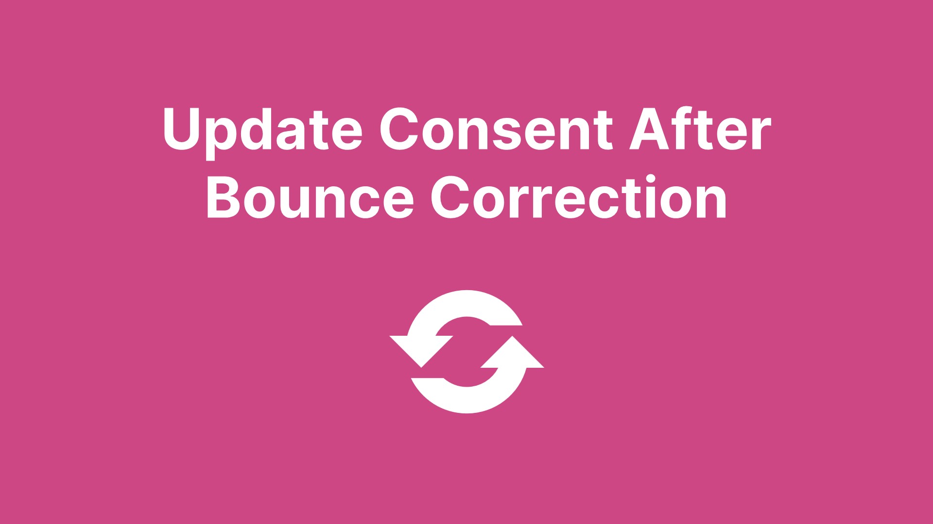 Update Consent After Bounce Correction